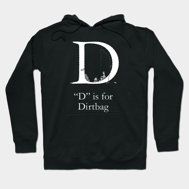 D is for Dirtbag Hoodie by TheWanderingFools